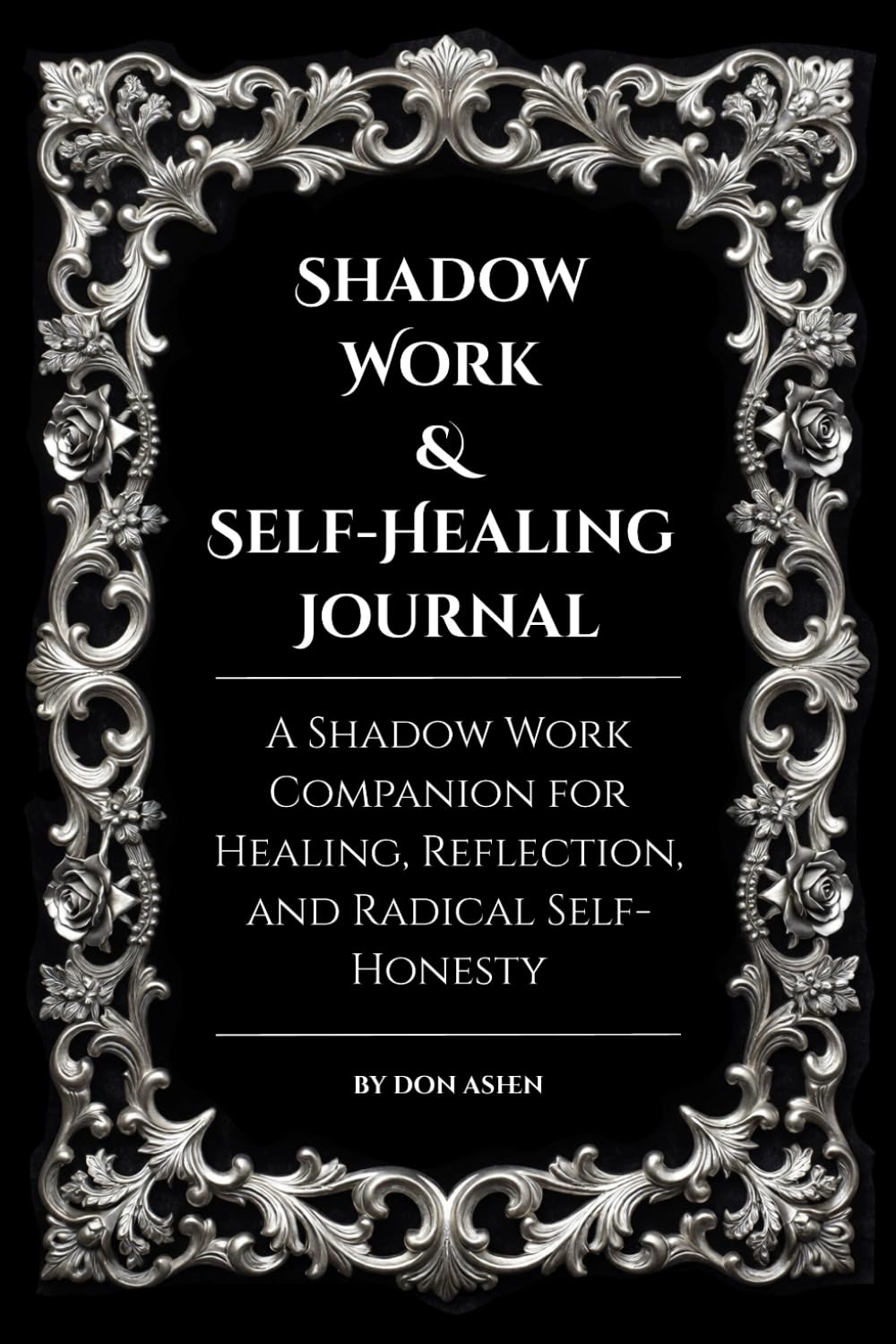 Shadow Work & Self-Healing Journal: A Shadow Work Companion for Healing, Reflection, and Radical Self-Honesty