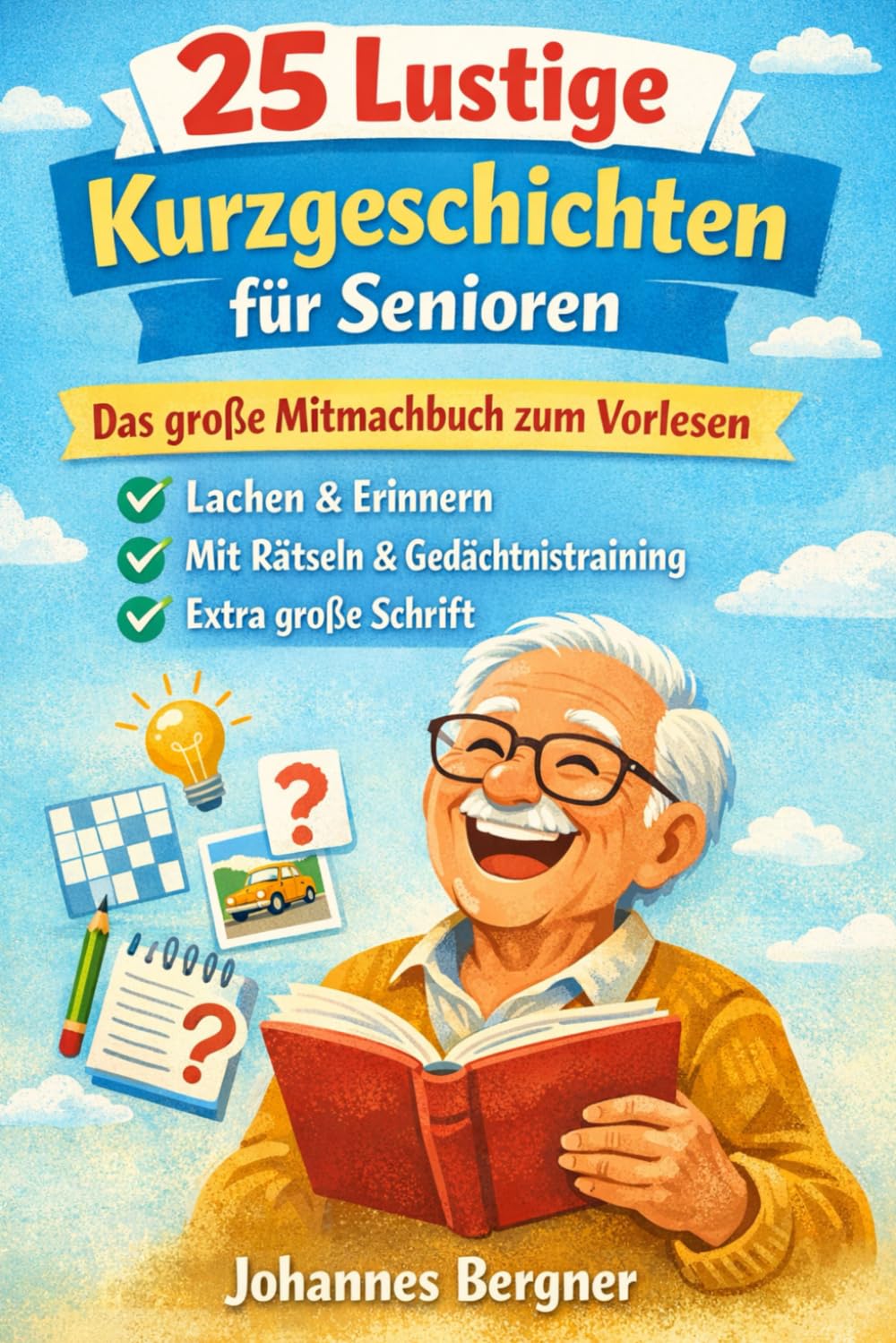 25 Lustige Kurzgeschichten für Senioren: Das große Mitmachbuch zum Vorlesen, Lachen & Erinnern – Inklusive Gedächtnistraining, Rätseln und Biografische Fragen in extra großer Schrift
