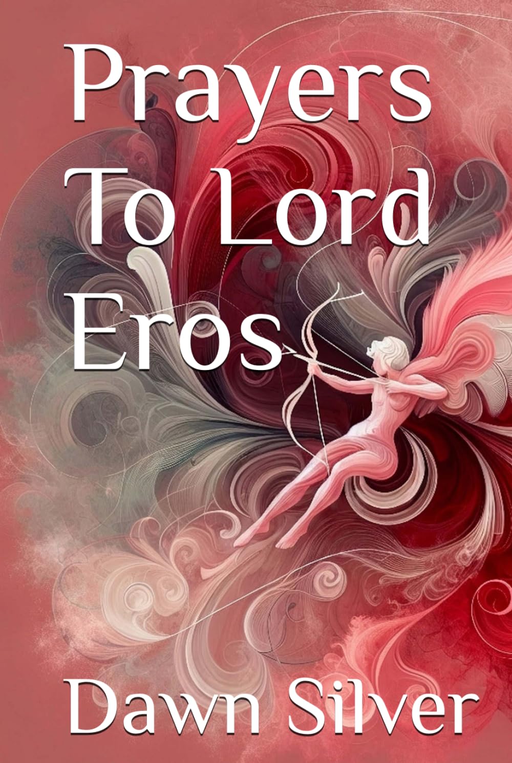 Prayers To Lord Eros (Prayers To The Greek Pantheon)