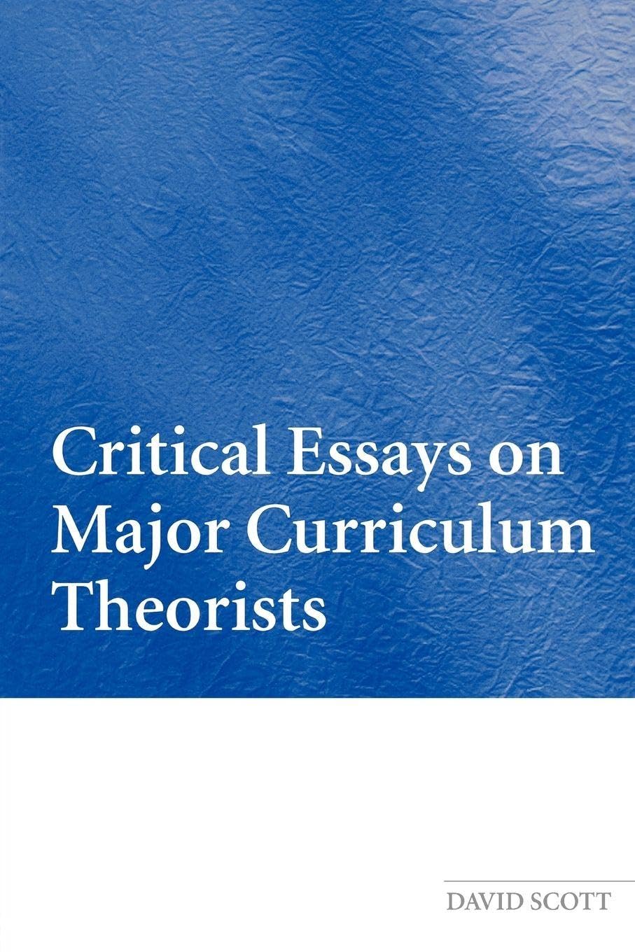 Critical Essays on Major Curriculum Theorists