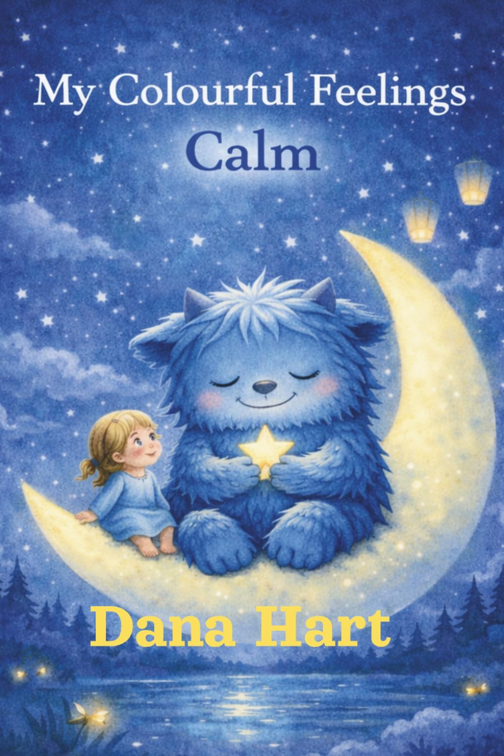 My Colourful Feelings: Calm: A Gentle Bedtime Story to Help Children Relax and Feel Safe