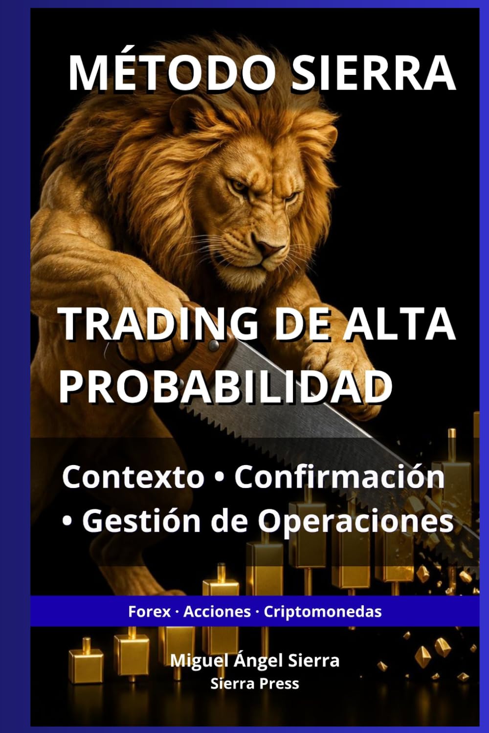 MÉTODO SIERRA: Trading de Alta Probabilidad: Contexto, Confirmación y Gestión de Operaciones (Publicaciones Wall Street - Finanzas - Inversiones - Trading y Bolsa)