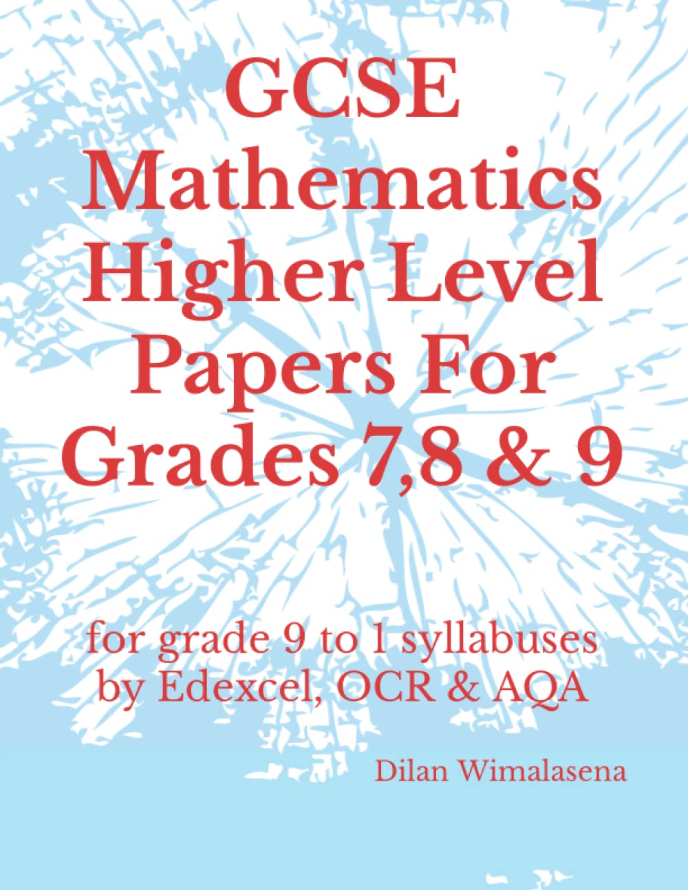 GCSE Mathematics Higher Level Papers For Grades 7,8 & 9: for grade 9 to 1 syllabuses by Edexcel, OCR & AQA