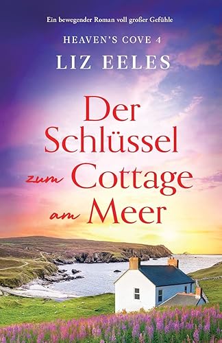 Der Schlüssel zum Cottage am Meer: Ein bewegender Roman voll großer Gefühle (Heaven's Cove, Band 4)