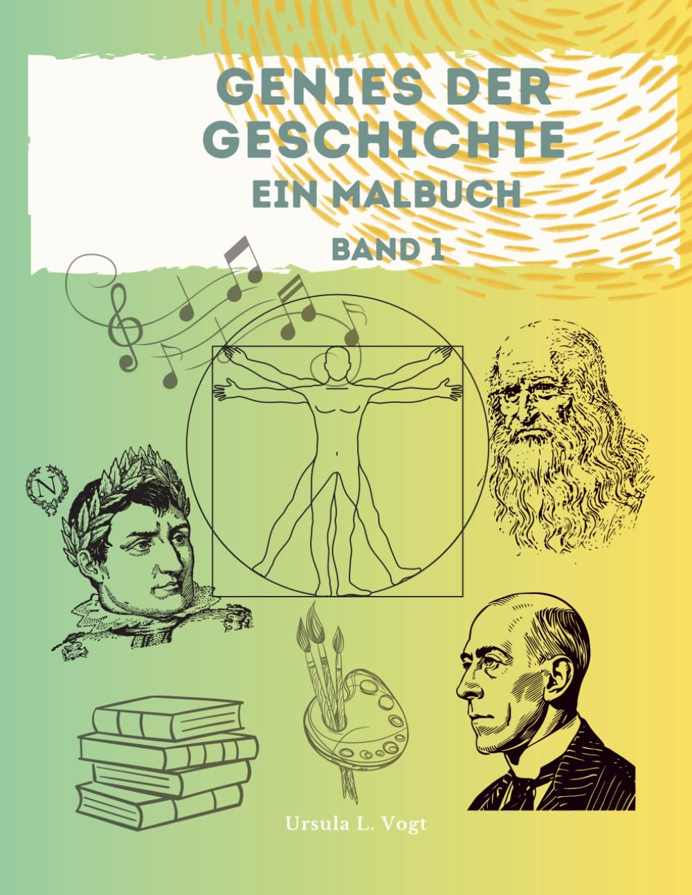 Genies der Geschichte - Band 1: Ein Malbuch über große Entdecker, Künstler und Erfinder - berühmte Genies zum Kennenlernen