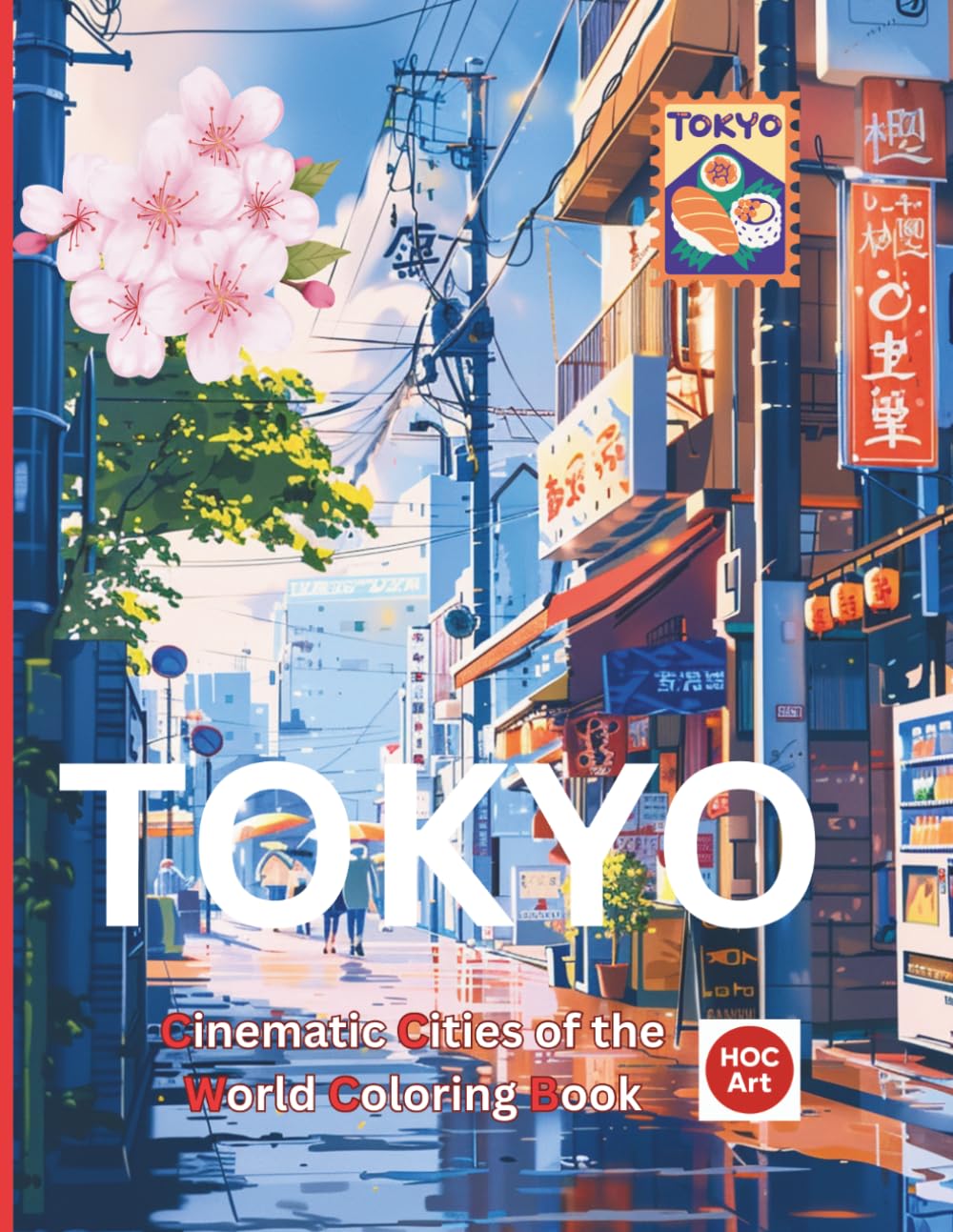 Cinematic Cities of the World: Tokyo: A Cinematic Coloring Journey Through Neon Streets, Quiet Alleys, and Tokyo Nights (Cinematic Cities of the World Coloring Books)