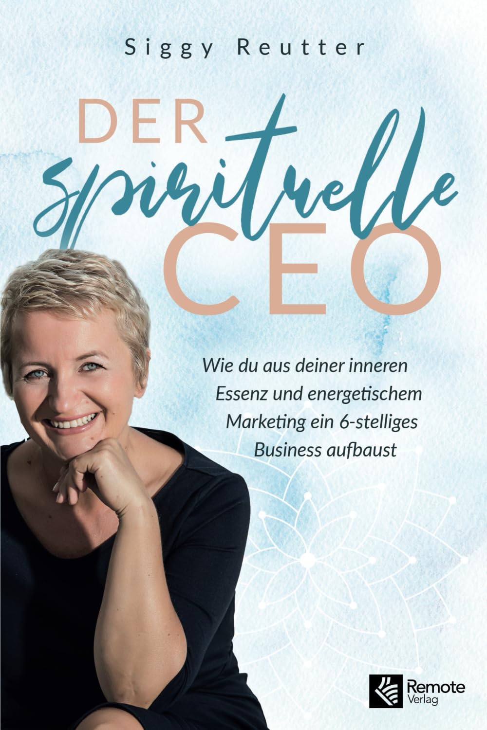 Der spirituelle CEO: Wie du aus deiner inneren Essenz und energetischem Marketing ein 6-stelliges Business aufbaust