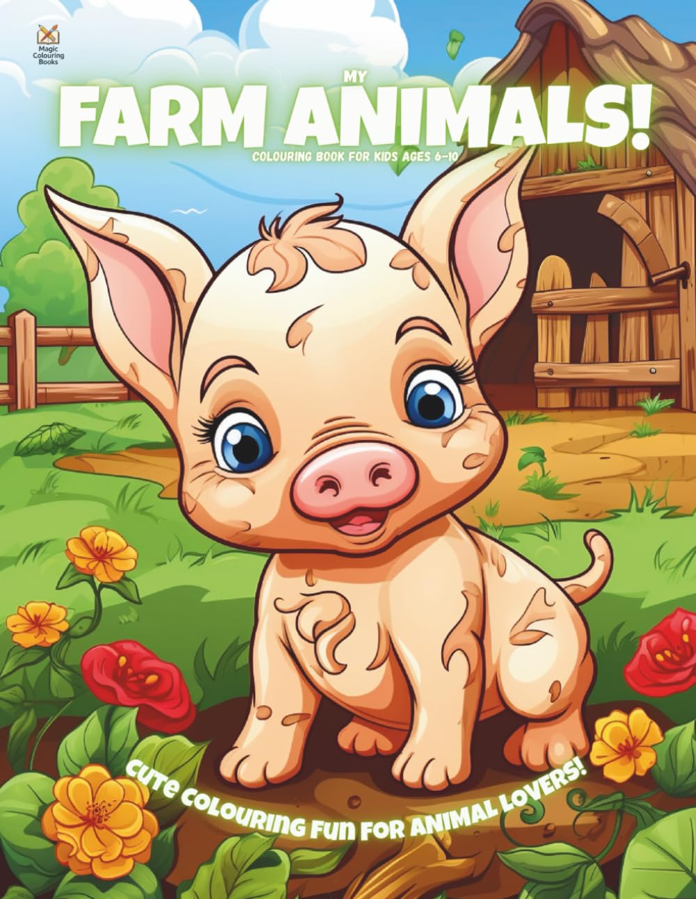 My Farm Animals!: Colouring Book for Kids Ages 6-10 (Magic Colouring Books Collection)