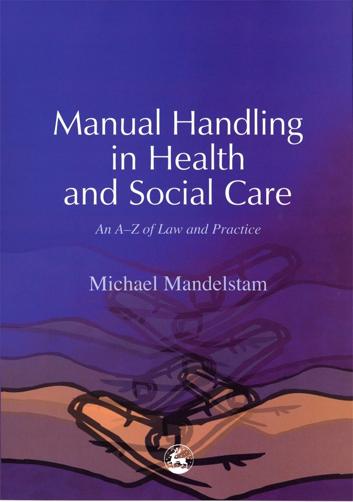 Manual Handling in Health and Social Care: An A-Z of Law and Practice