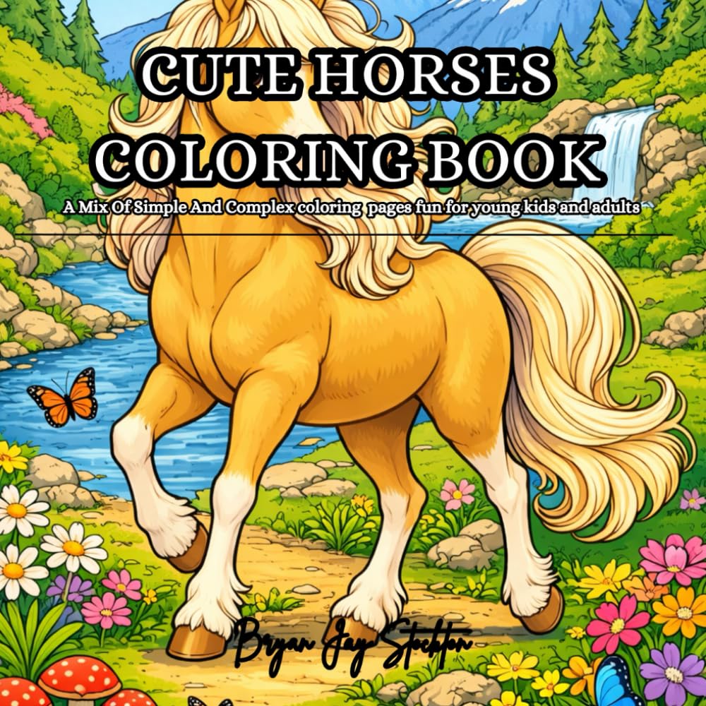 CUTE HORSES COLORING BOOK: A Mix Of Simple And Complex coloring pages fun for young kids and adults