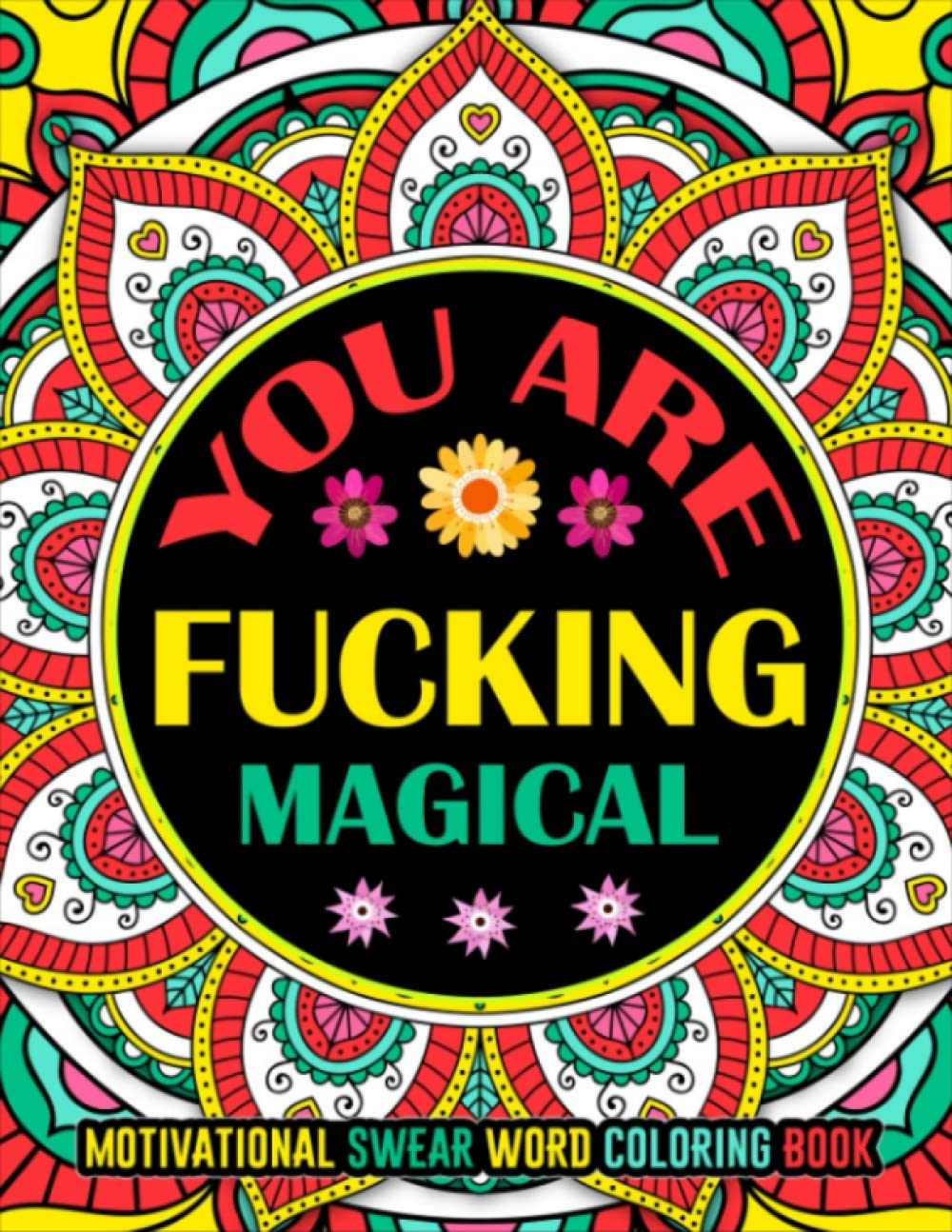 You Are Fucking Magical - Motivational Swear Words Coloring Book: An Adult Coloring Books, Swear Word Coloring Book With 28 Cuss Words And Insults To Color & Relax