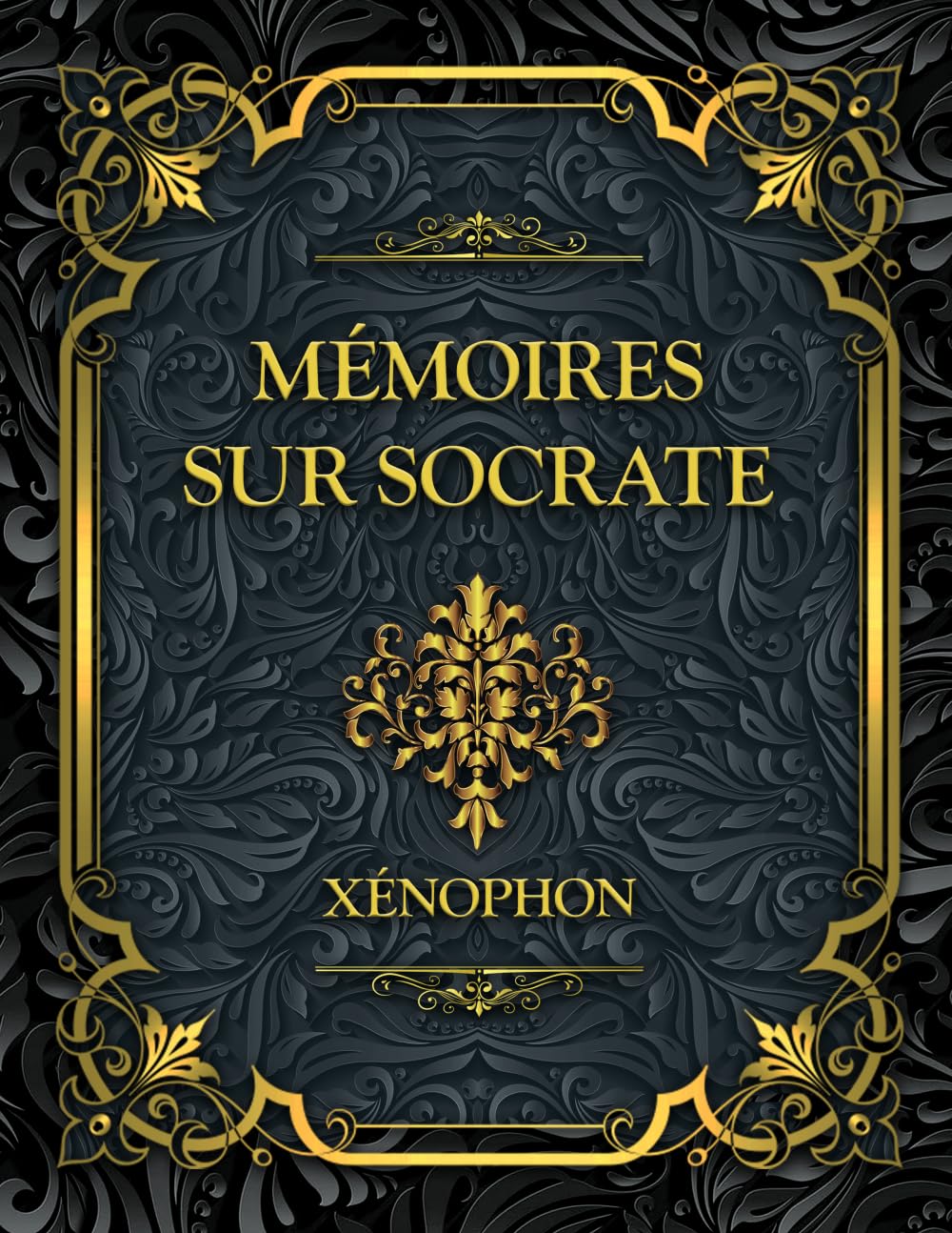 MÉMOIRES SUR SOCRATE: Le portrait vivant du maître d’Athènes, sa sagesse, sa morale et sa méthode philosophique