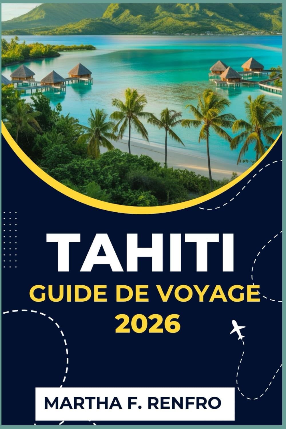 TAHITI GUIDE DE VOYAGE 2026: Découvrez le paradis du Pacifique Sud : conseils d’initiés, trésors cachés et expériences authentiques