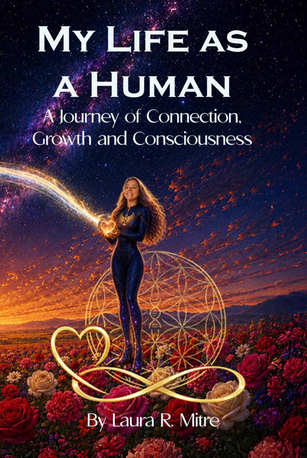 My Life as a Human: A Journey of Connection, Growth and Consciousness