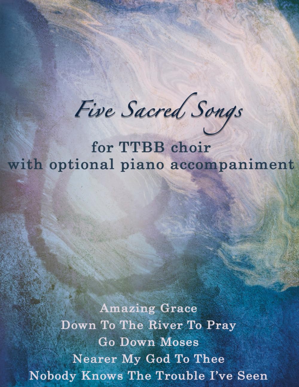 Five Sacred Songs - Arranged for TTBB choir with optional piano accompaniment
