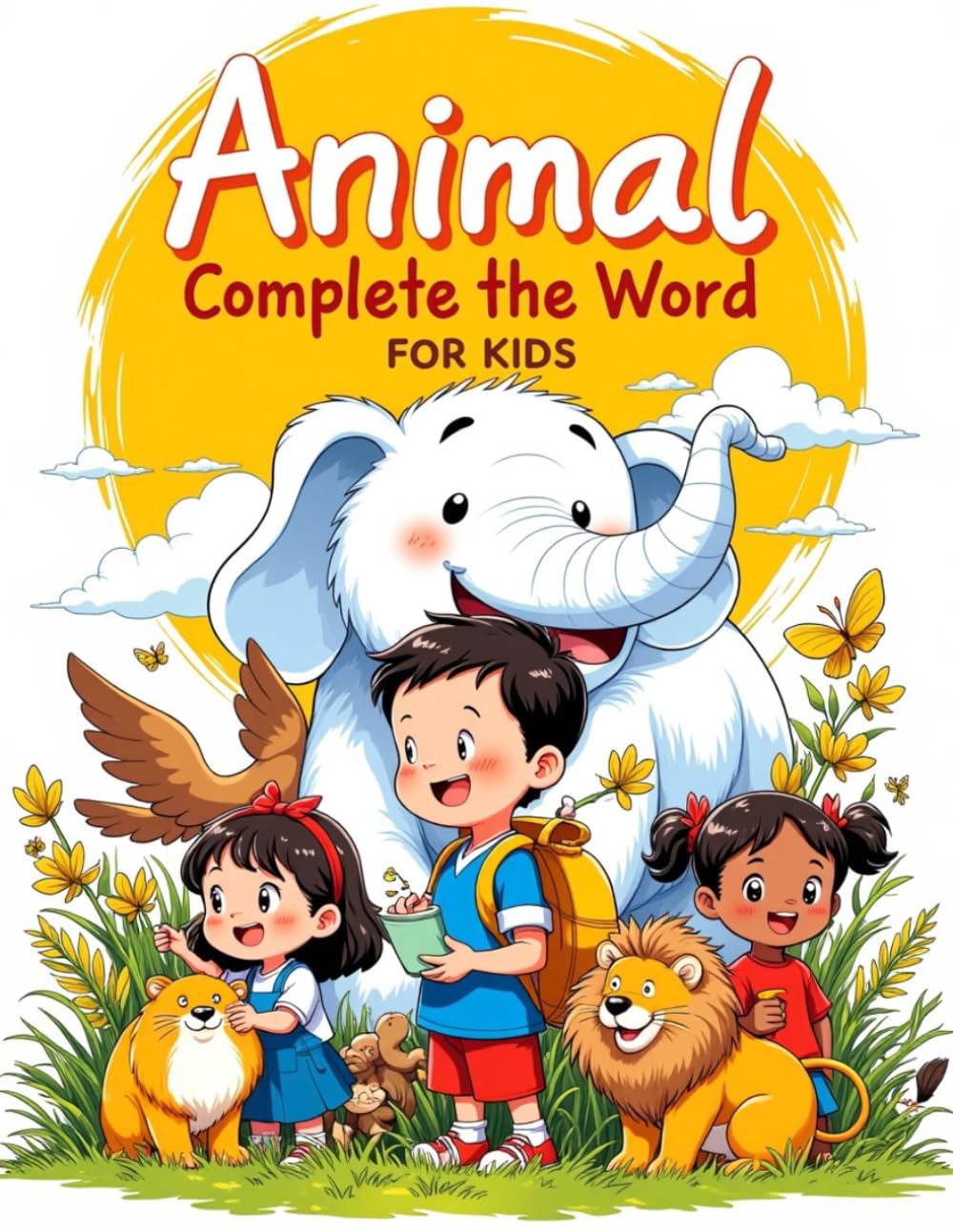 Animal Complete the Word for Kids: Fun Animal Spelling & Vocabulary Workbook in Full Color with Solutions Included for Preschool and Kindergarten ... (Creative Learning Activity Series for Kids)