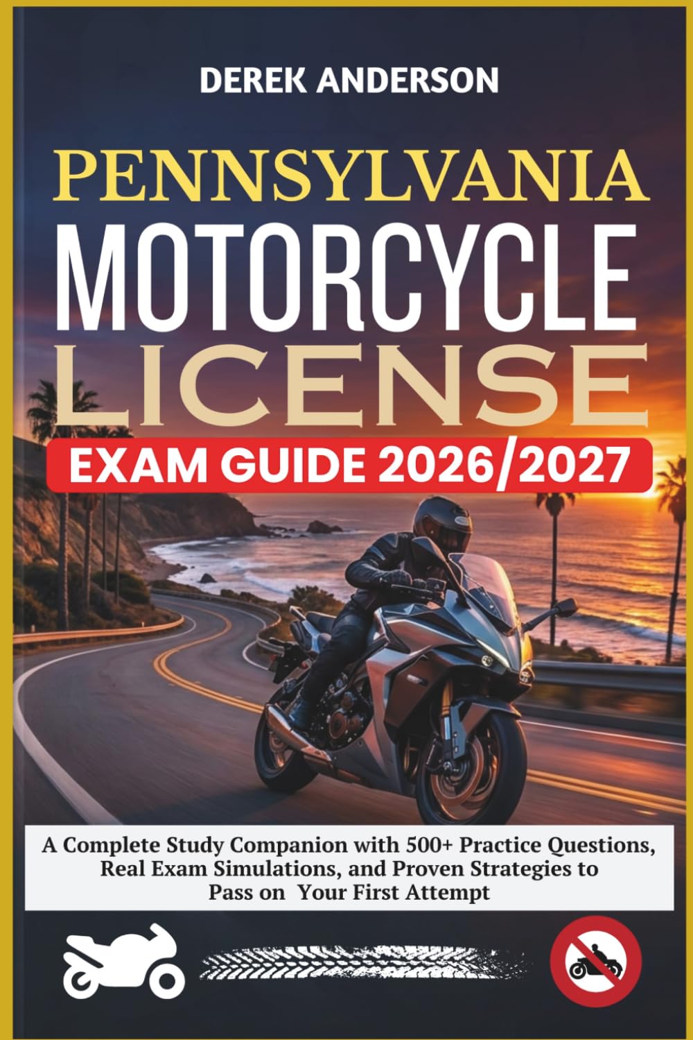 PENNSYLVANIA MOTORCYCLE LICENSE EXAM GUIDE 2026–2027: A Complete Study Companion with 500+ Practice Questions, Real Exam Simulations, and Proven Strategies to Pass on Your First Attempt