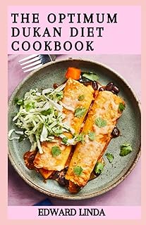 The Optimum 2023 Dukan Diet Cookbook: 100+ Best and Easy Dukan Diet Recipes with Essential Meal Plans for Regular Weight Loss