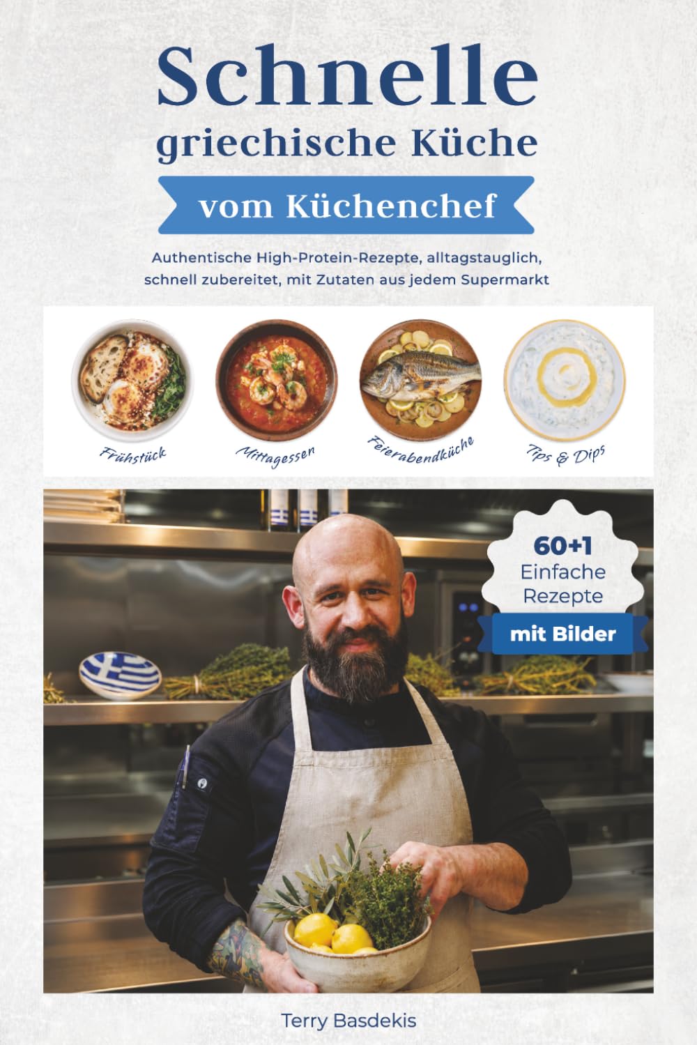 Schnelle griechische Küche vom Küchenchef: Authentische High-Protein-Rezepte, alltagstauglich, schnell zubereitet, mit Zutaten aus jedem Supermarkt