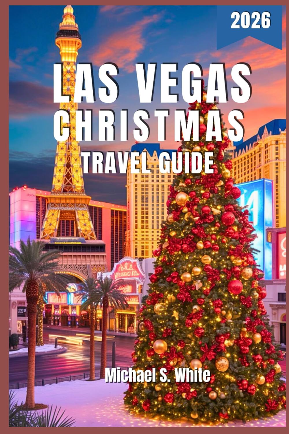 LAS VEGAS CHRISTMAS TRAVEL GUIDE 2025/2026: Insider Itineraries, Holiday Lights, Christmas Markets, Hidden Gems & Culinary Delights for Every Traveler