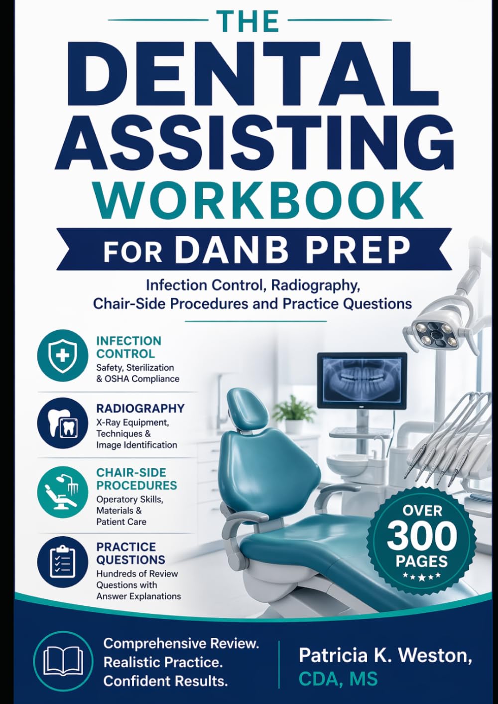 THE DENTAL ASSISTING WORKBOOK FOR DANB PREP: Infection Control, Radiography, Chair-Side Procedures and Practice Questions