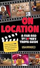 On Location: A Film and TV Lover's Travel Guide