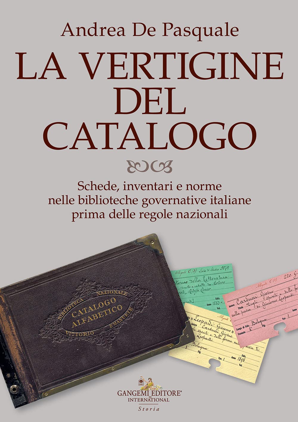 La Vertigine Del Catalogo. Schede, Inventari E Norme Nelle Biblioteche Governative Italiane Prima Delle Regole Nazionali - 4