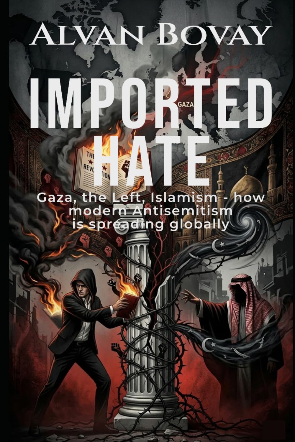 IMPORTED HATE: Gaza, the Left, Islamism – How the New Antisemitism Is Being Unleashed Worldwide