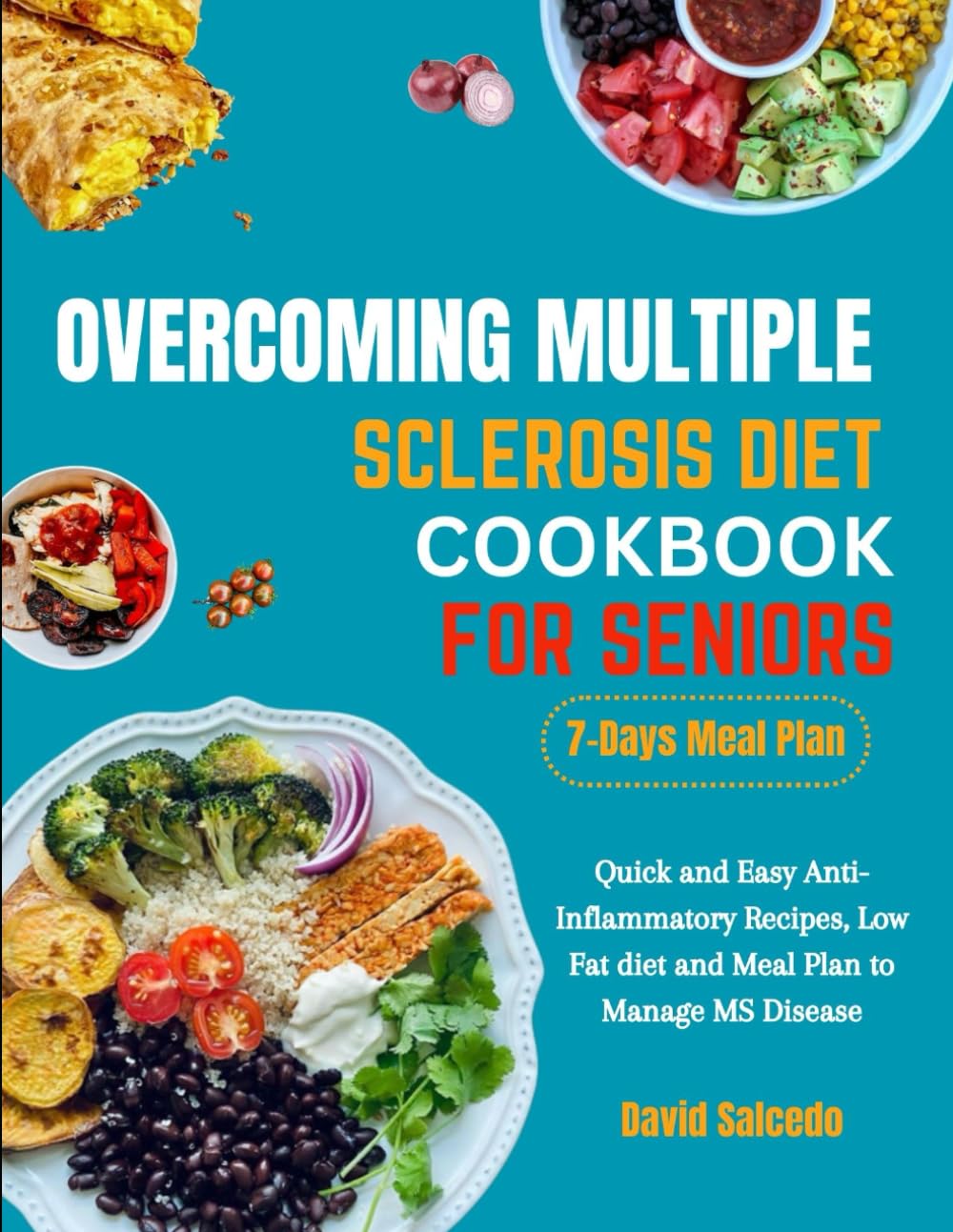OVERCOMING MULTIPLE SCLEROSIS DIET COOKBOOK FOR SENIORS: Quick and Easy Anti-Inflammatory Recipes, Low Fat diet and Meal Plan to Manage MS Disease