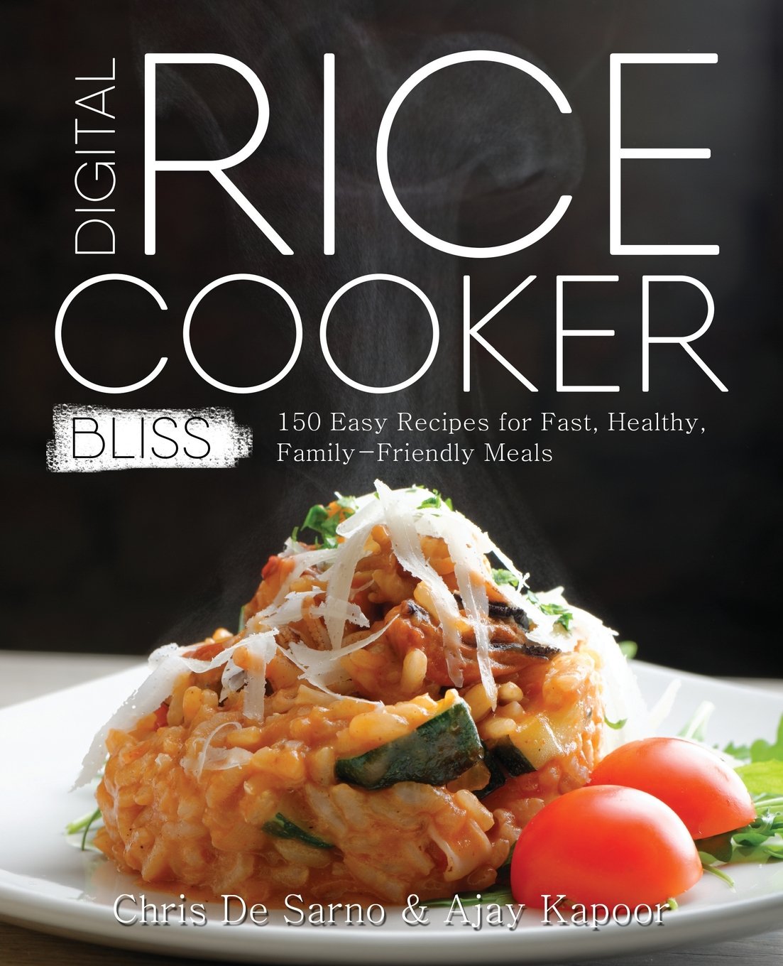 Digital Rice Cooker Bliss: 150 Easy Recipes for Fast, Healthy, Family-Friendly Meals