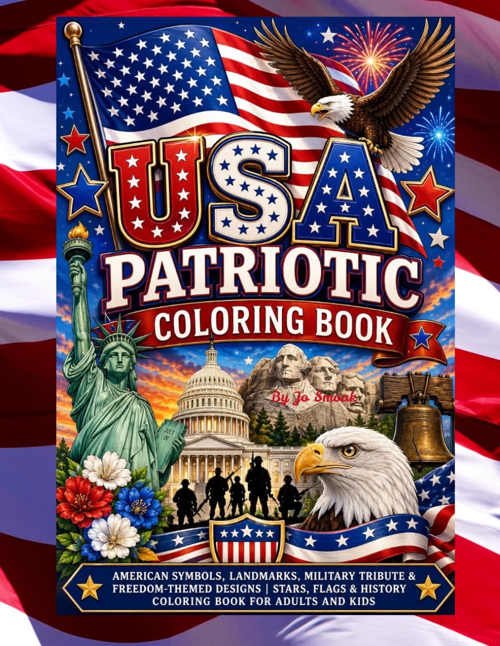 USA Patriotic Coloring Book: American Symbols, Landmarks, Military Tribute & Freedom-Themed Designs | Stars, Flags & History Coloring Book for Adults and Kids