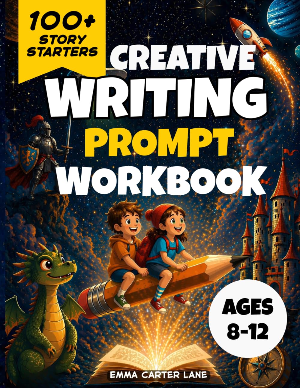 Creative Writing Prompt Workbook for Kids Ages 8 to 12: 100+ Fun Story Starters to Boost Imagination, Improve Writing Skills and Create Amazing Adventures