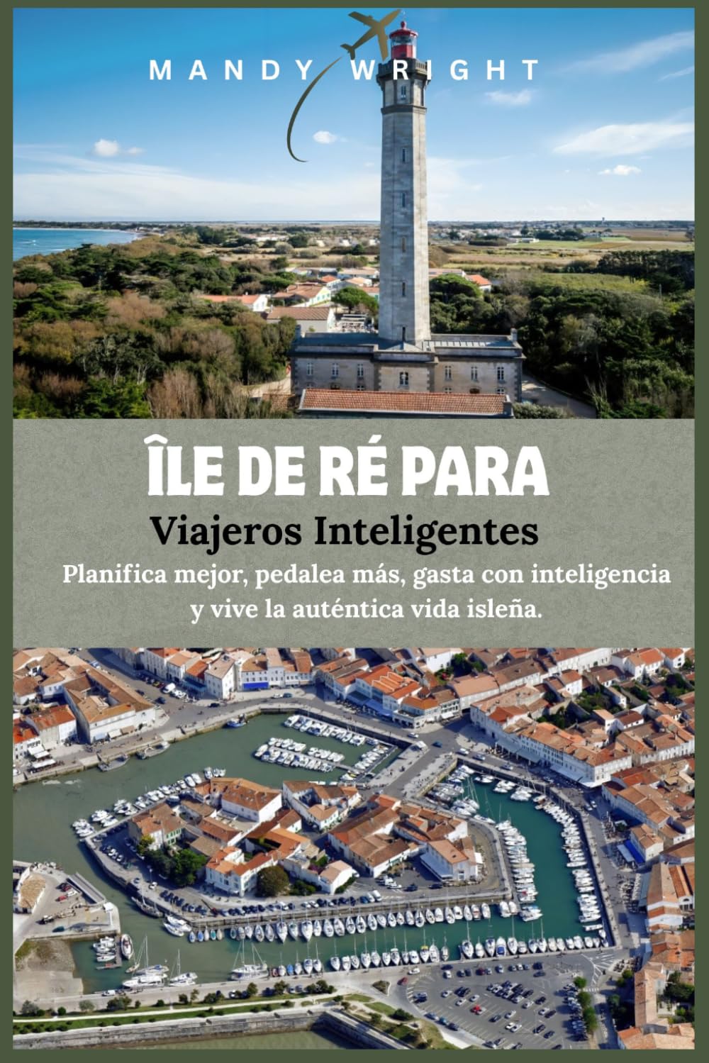 Île de Ré para Viajeros Inteligentes: Planifica mejor, pedalea más, gasta con inteligencia y vive la auténtica vida isleña.