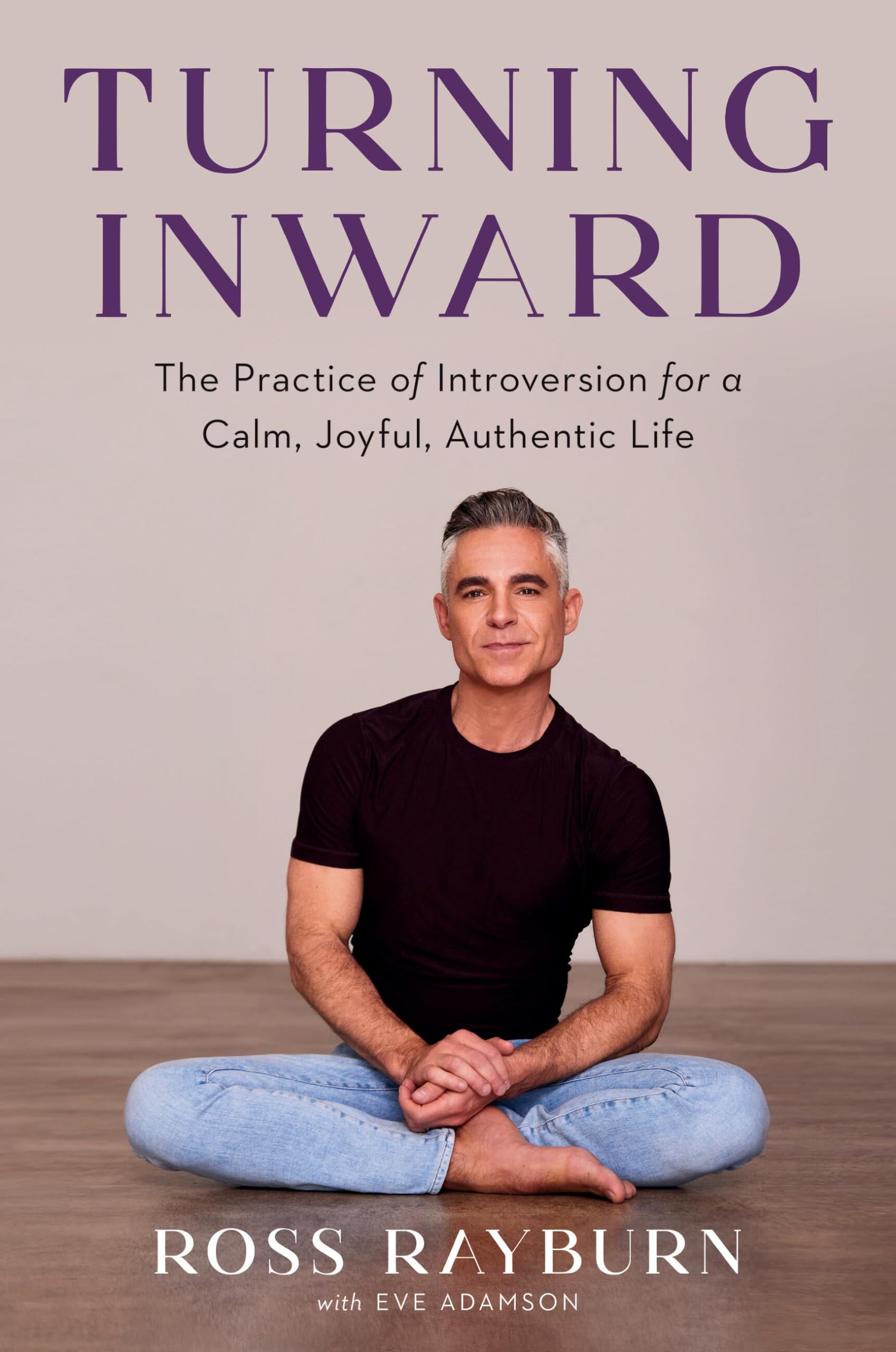 Turning Inward: The Practice of Introversion for a Calm,... - Rayburn, Ross
