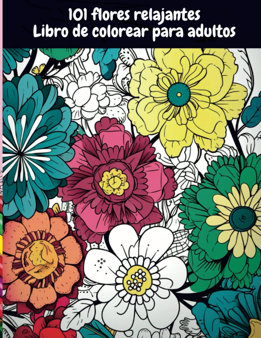 101 flores relajantes. Libro de colorear para adultos: Hermosas flores para pintar y colorear. Relajación, antiestrés. Para adultos y también para niños.