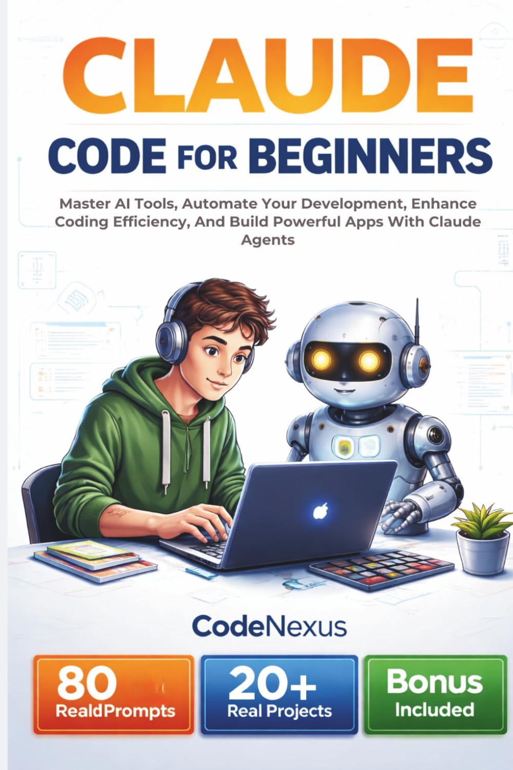 CLAUDE CODE FOR BEGINNERS: Master AI Tools, Automate Your Development, Enhance Coding Efficiency, And Build Powerful Apps With Claude Agents (AI Series)