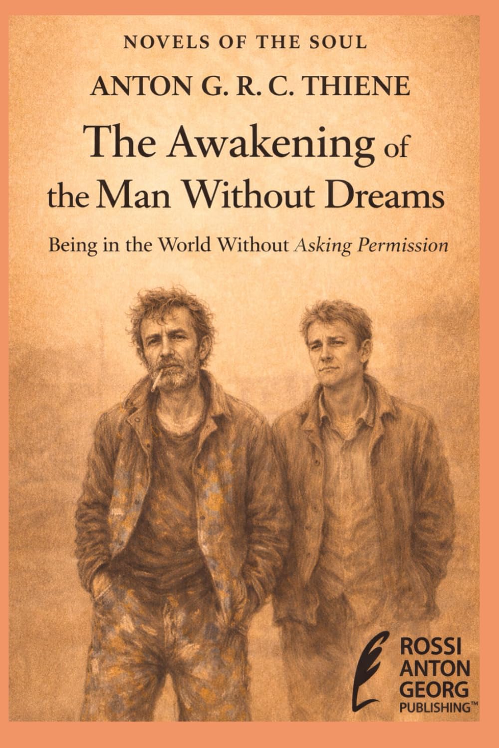 The Awakening of the Man Without Dreams: Being in the World Without Asking Permission (Novels of the Soul)