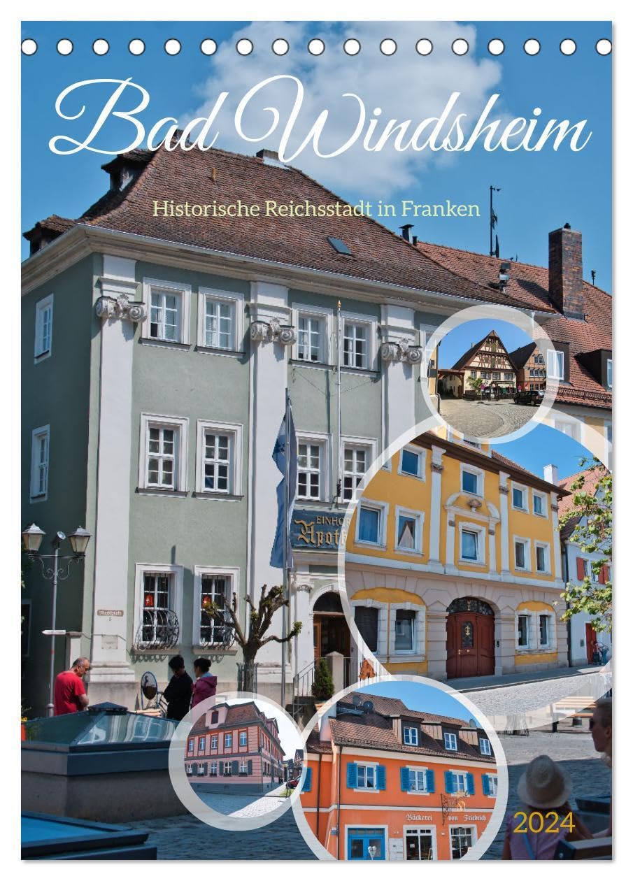 Bad Windsheim - Historische Reichsstadt in Franken (Tischkalender 2024 DIN A5 hoch), CALVENDO Monatskalender: Wenn Sie Franken und die Fachwerkbauten ... Sie diesen Kalender lieben (CALVENDO Orte)