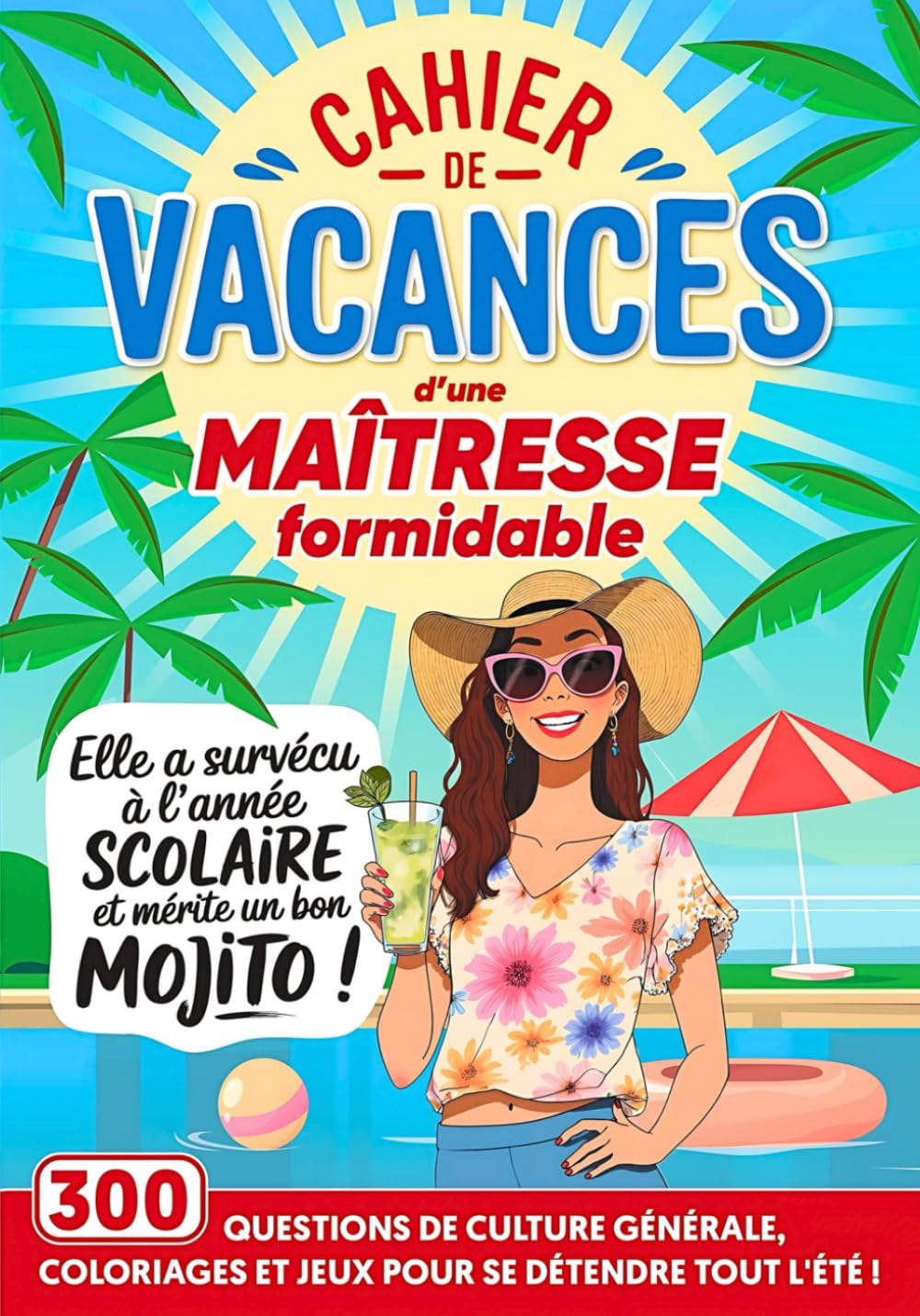 Cahier de Vacances d'une Maîtresse Formidable: 300 questions de culture générale, jeux et coloriages, pour remercier sa maîtresse d'école en fin d'année