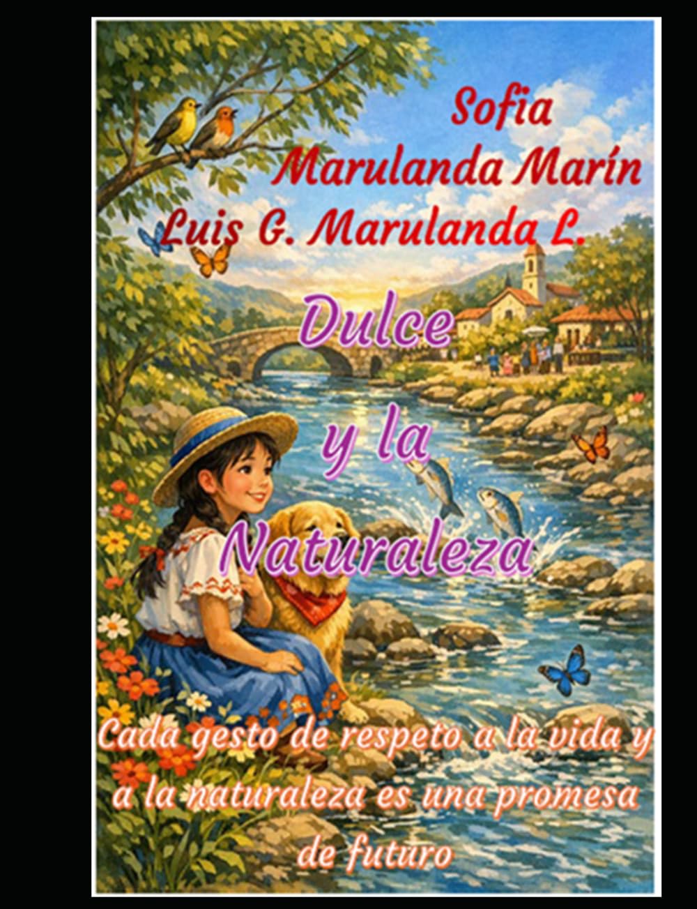 Dulce y la Naturaleza: Cada gesto de respeto a la vida y a la naturaleza es una promesa de futuro