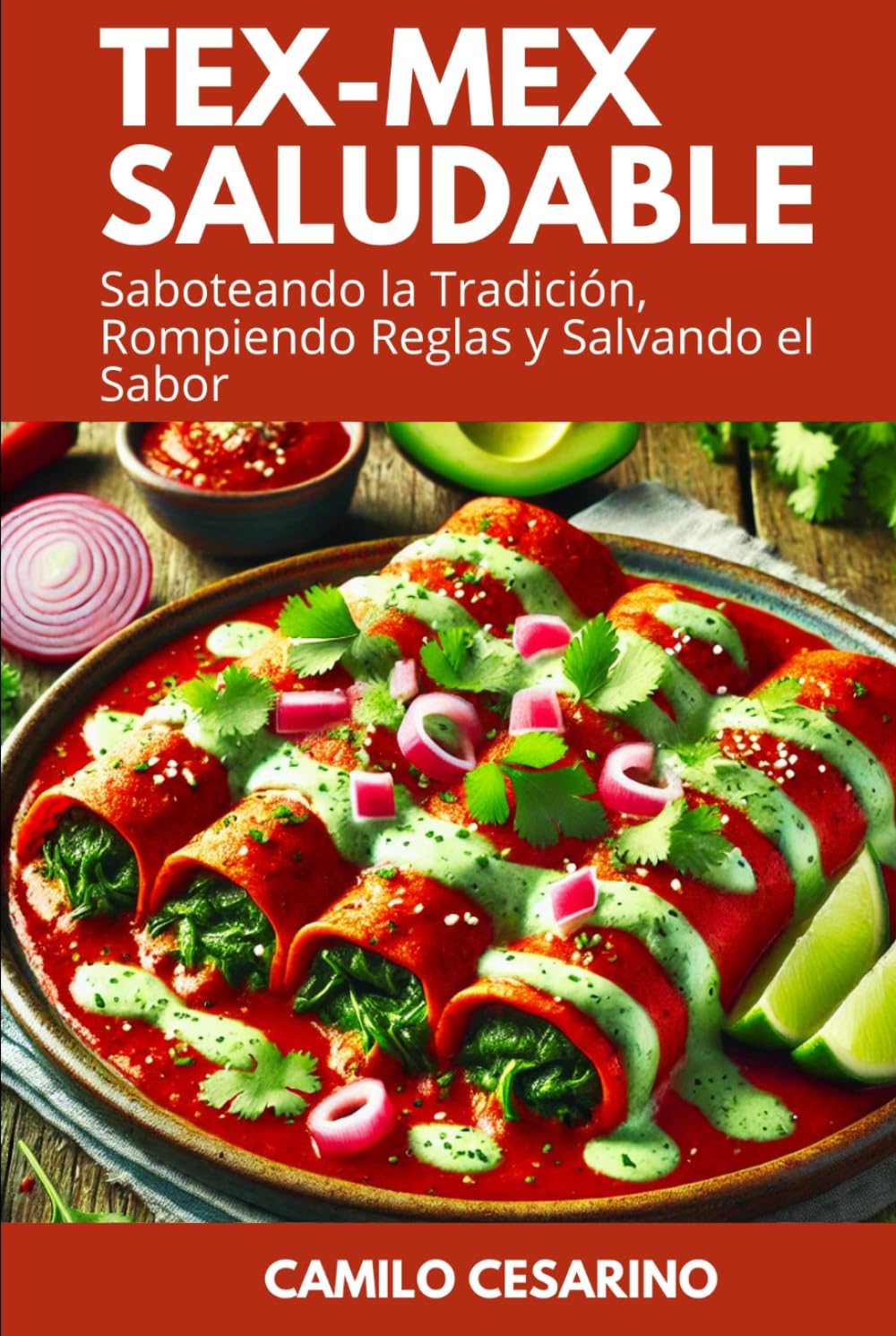 Tex-Mex Saludable: Saboteando la Tradición, Rompiendo Reglas y Salvando el Sabor (Crudo y Sin Filtro)