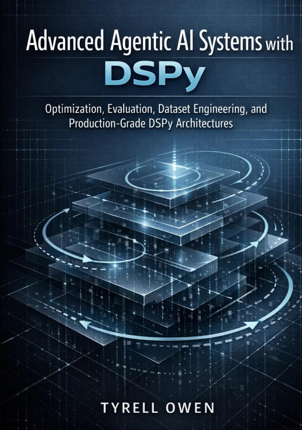 Advanced Agentic AI Systems with DSPy: Optimization, Evaluation, Dataset Engineering, and Production-Grade DSPy Architectures (DSPy Agentic Engineering Series)