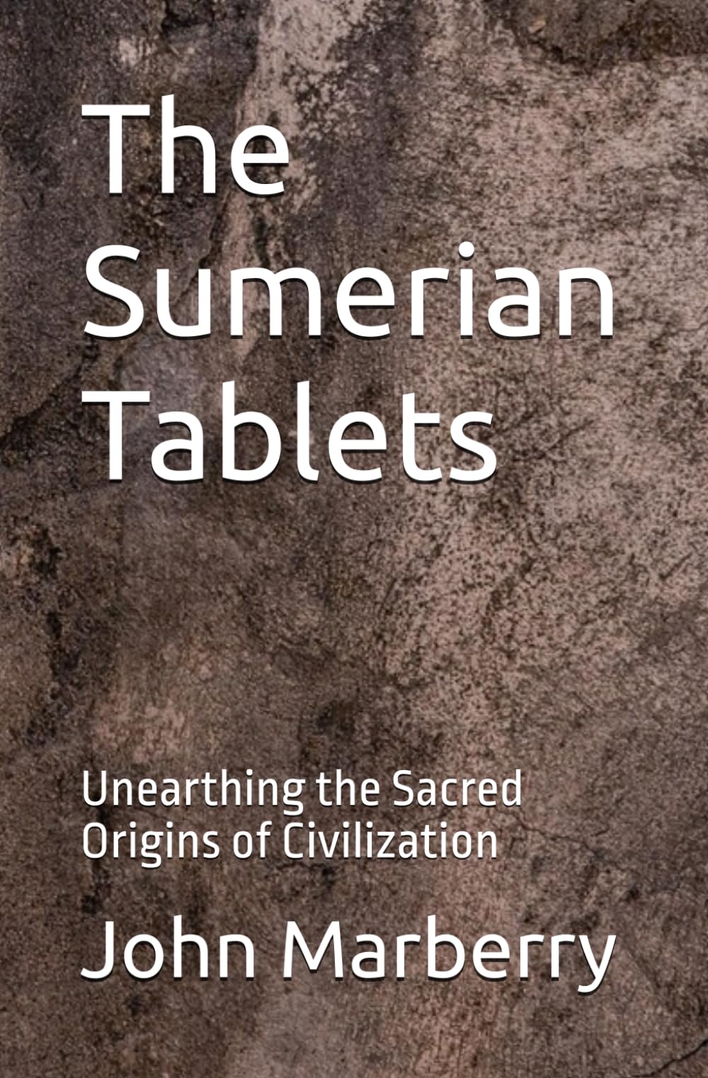 The Sumerian Tablets: Unearthing the Sacred Origins of Civilization