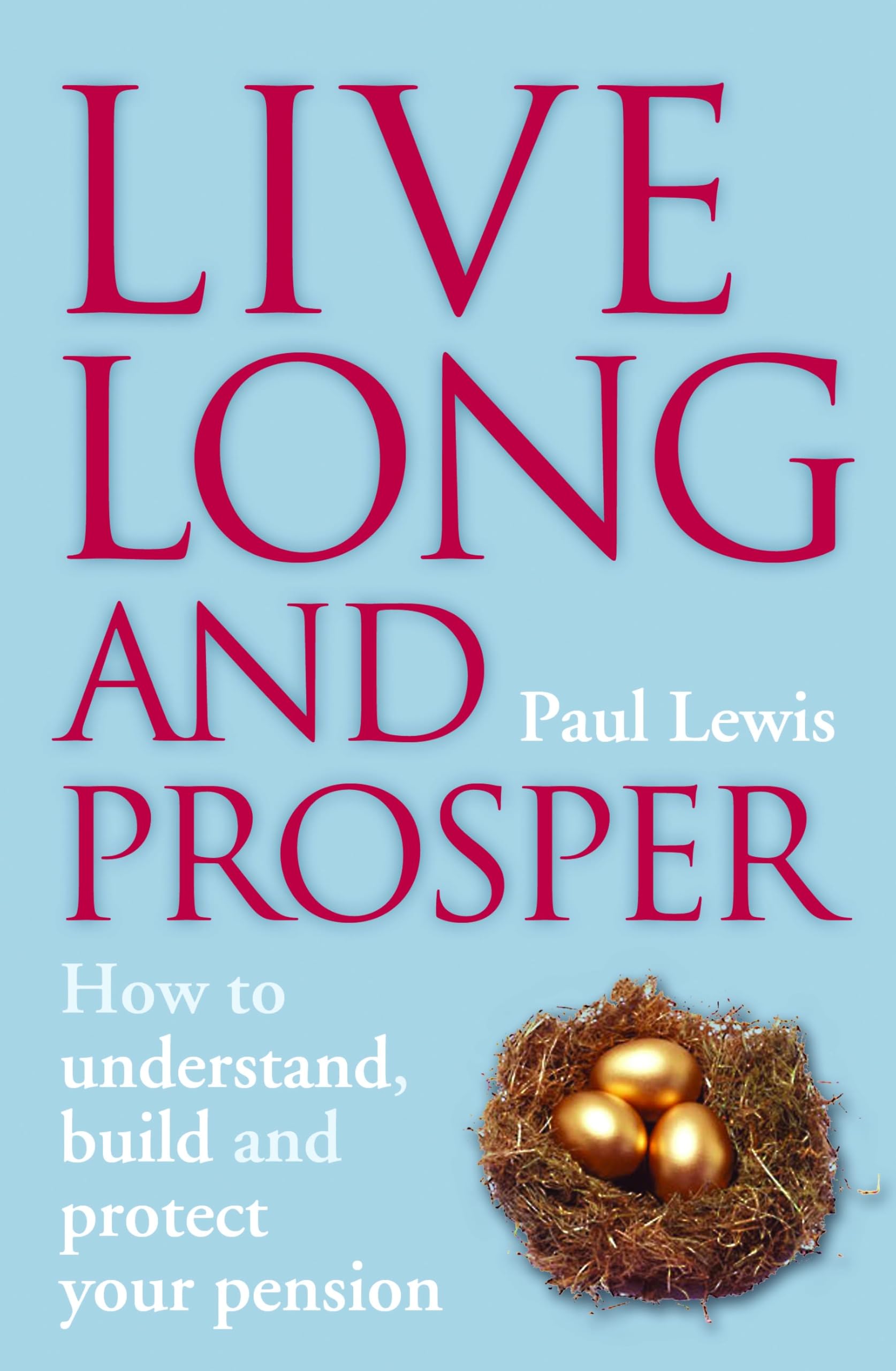 Buy Live Long and Prosper: How to Understand, Build and Protect Your Pension — BookShops.in