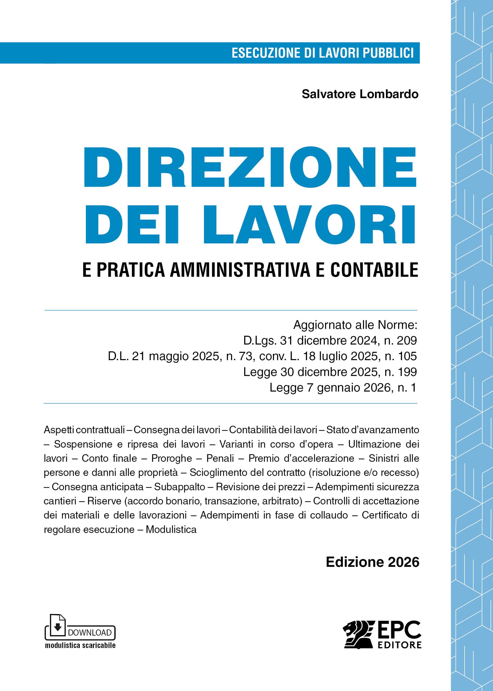 Direzione dei lavori e pratica amministrativa e contabile. Aggiornato alle Norme: D.Lgs. 31 dicembre 2024, n. 209, D.L. 21 maggio 2025, n. 73, conv. L. 18 luglio 2025, n. 105, Legge 30 dicembre 20...