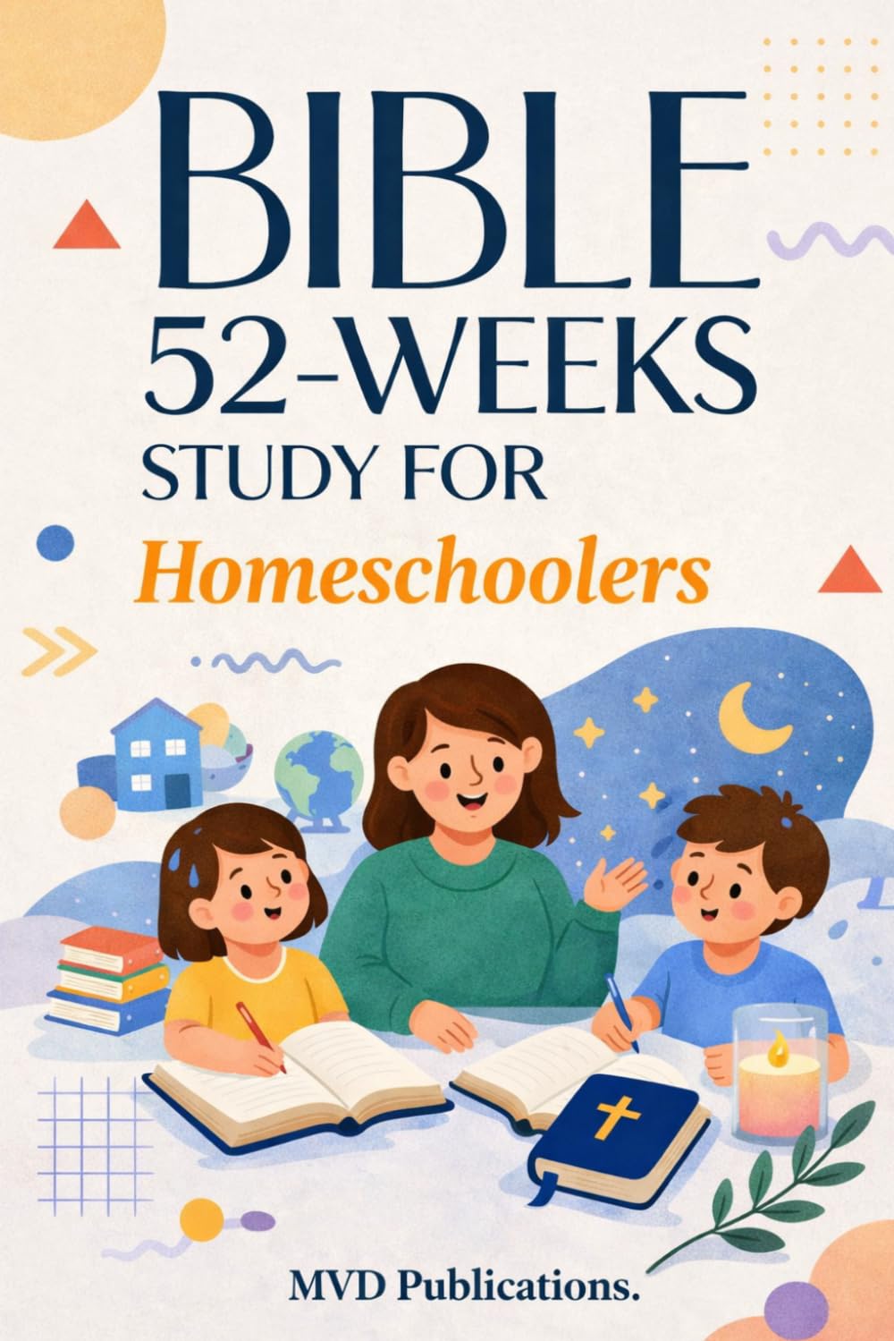 52-Week Bible Study for Homeschoolers: A Weekly Curriculum for Faith