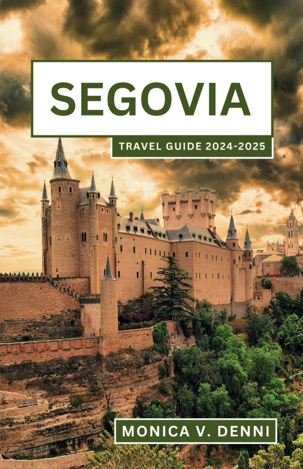 SEGOVIA TRAVEL GUIDE 2024-2025: Experience an Unforgettable Tourist Adventure to The Balcony of Castilla