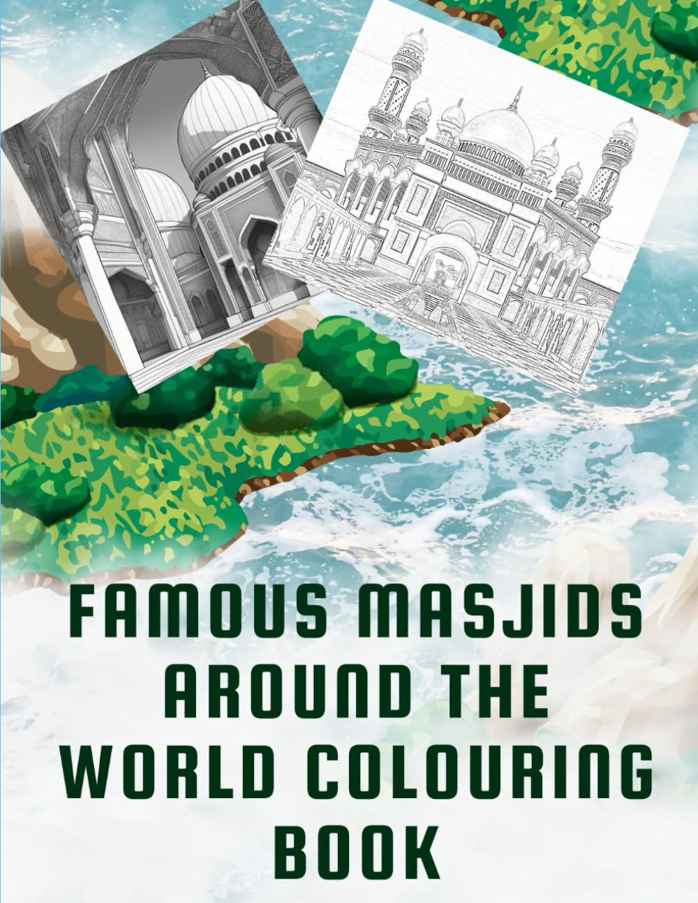 Famous Masjids Around the World Colouring Book: For Adults and Teens: 30 Intricate and Detailed Designs of Iconic Mosques for Relaxation and Stress ... Verses and Hadith (Islamic Spaces Collection)
