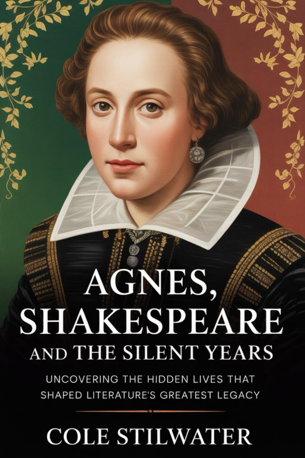 Agnes, Shakespeare, and the Silent Years: Uncovering the Hidden Lives that Shaped Literature’s Greatest Legacy
