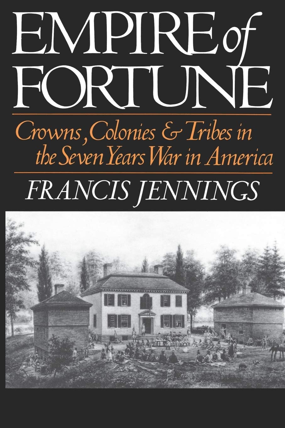 Empire Of Fortune: Crowns, Colonies, and Tribes in the Seven Years War in America (Reprint)